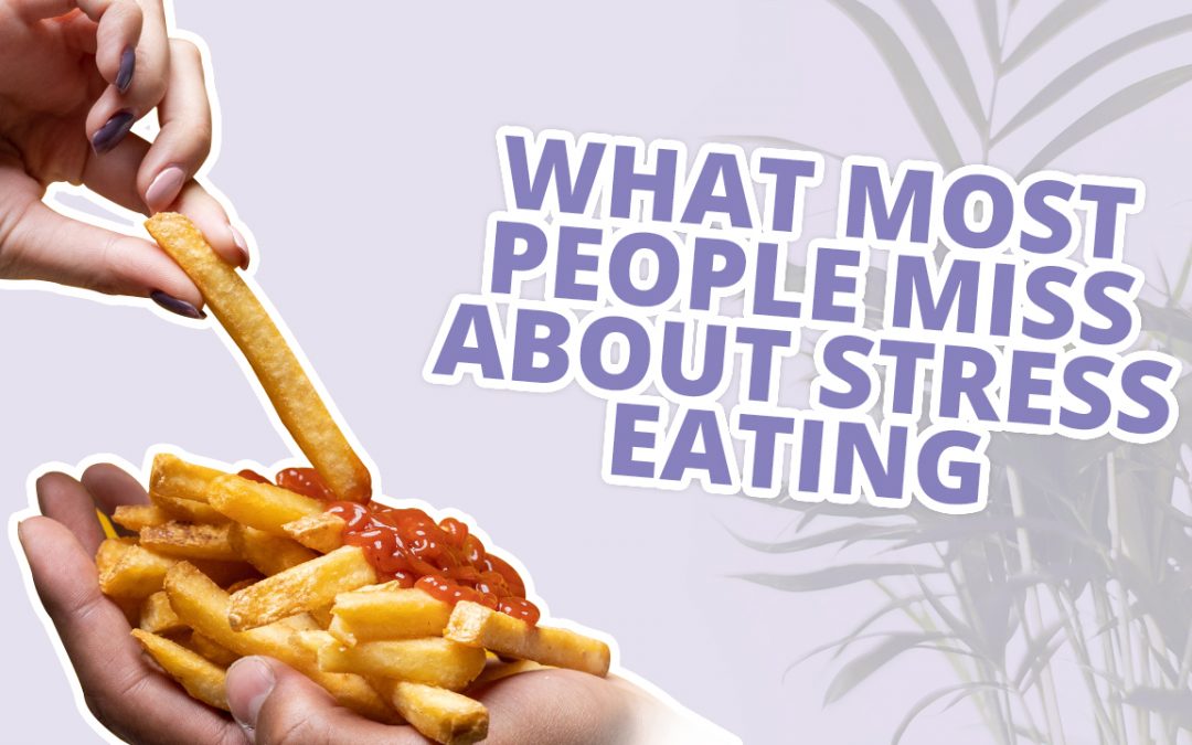 What Most People Miss About Stress Eating