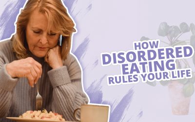 How Disordered Eating Rules Your Life