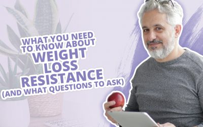 What You Need To Know About Weight Loss Resistance (AND What Questions To Ask)