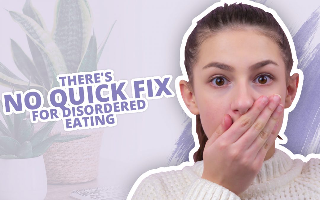 There’s No Quick Fix to Disordered Eating